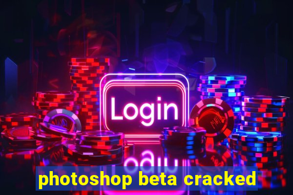 photoshop beta cracked